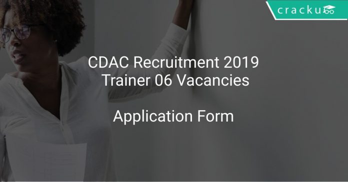 CDAC Recruitment 2019 Trainer 06 Vacancies