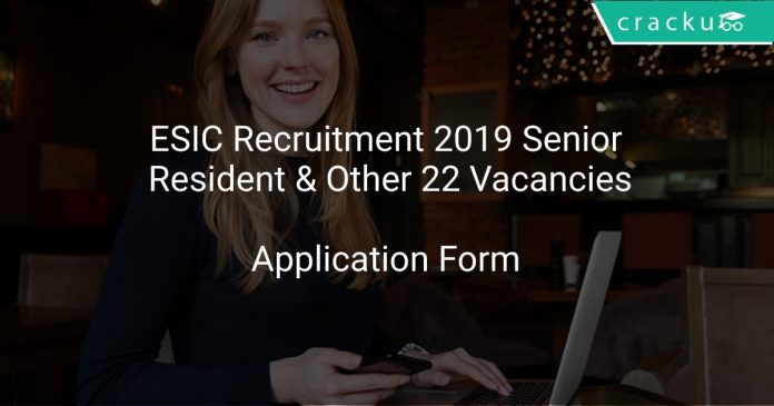 ESIC Recruitment 2019 Senior Resident & Other 22 Vacancies