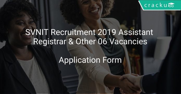 SVNIT Recruitment 2019 Assistant Registrar & Other 06 Vacancies