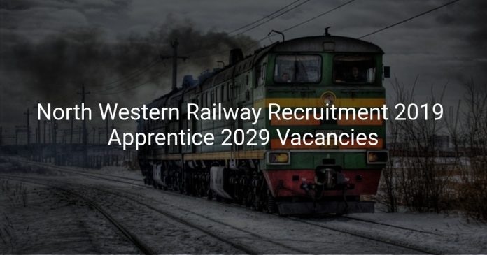 North Western Railway Recruitment 2019 Apprentice 2029 Vacancies