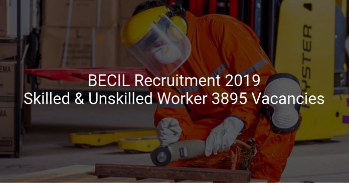 BECIL Recruitment 2019 Skilled & Unskilled Worker 3895 Vacancies