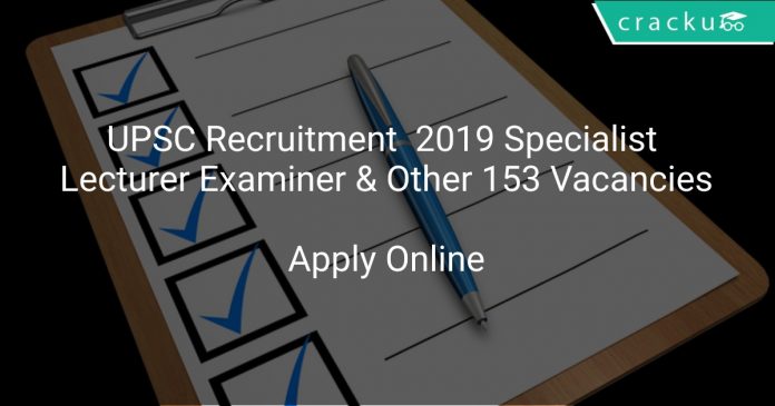 UPSC Recruitment 2019 Specialist Lecturer Examiner & Other 153 Vacancies