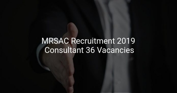 MRSAC Recruitment 2019 Consultant 36 Vacancies