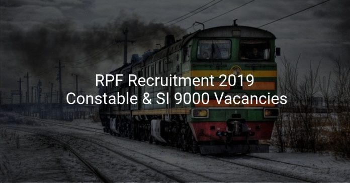 RPF Recruitment 2019 Constable & SI 9000 Vacancies