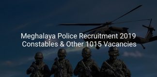 Meghalaya Police Recruitment 2019 Constables & Other 1015 Vacancies