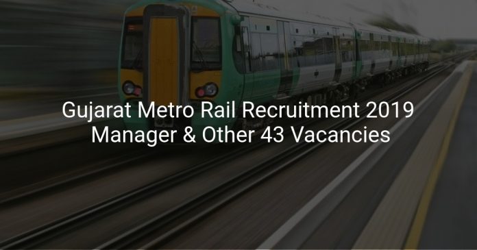 Gujarat Metro Rail Recruitment 2019 Manager & Other 43 Vacancies