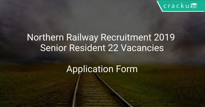 Northern Railway Recruitment 2019 Senior Resident 22 Vacancies