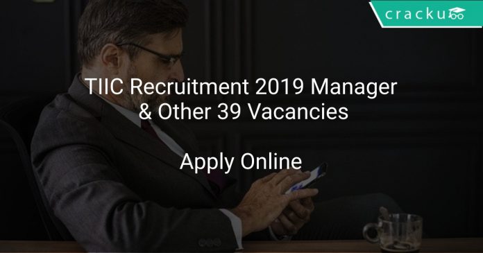 TIIC Recruitment 2019 Manager & Other 39 Vacancies