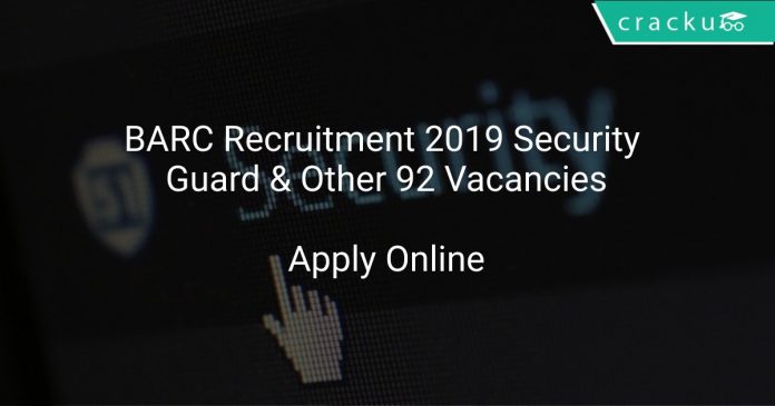 BARC Recruitment 2019 Security Guard & Other 92 Vacancies