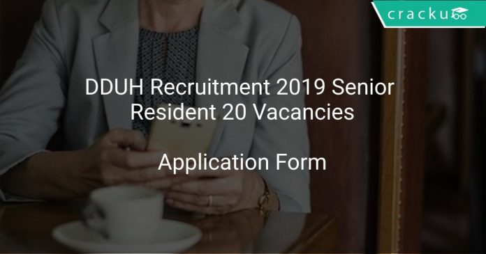 DDUH Recruitment 2019 Senior Resident 20 Vacancies