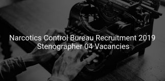 Narcotics Control Bureau Recruitment 2019 Stenographer 04 Vacancies