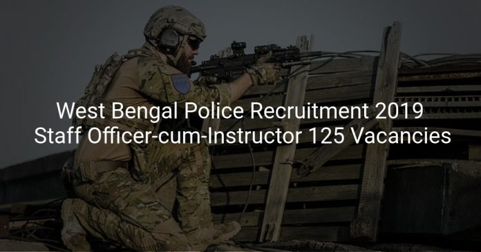 West Bengal Police Recruitment 2019 Staff Officer-cum-Instructor 125 Vacancies