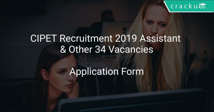 CIPET Recruitment 2019 Assistant & Other 34 Vacancies