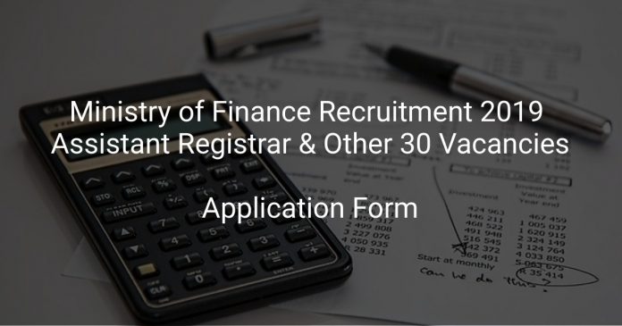 Ministry of Finance Recruitment 2019 Assistant Registrar & Other 30 Vacancies