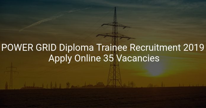 POWER GRID Diploma Trainee Recruitment 2019