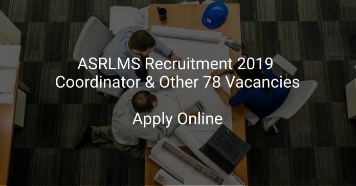 ASRLMS Recruitment 2019 Coordinator & Other 78 Vacancies