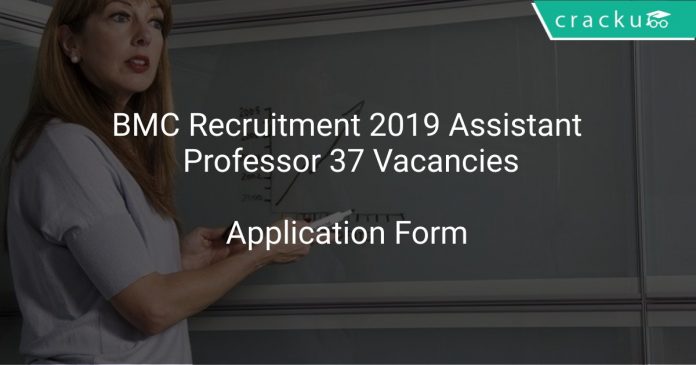 BMC Recruitment 2019 Assistant Professor 37 Vacancies