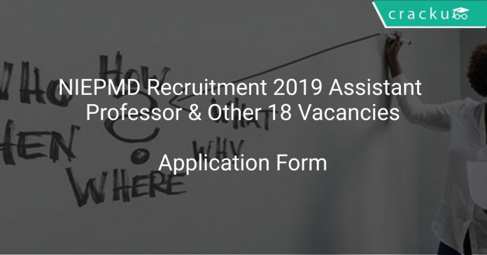 NIEPMD Recruitment 2019 Assistant Professor & Other 18 Vacancies