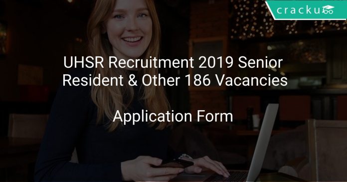 UHSR Recruitment 2019 Senior Resident & Other 186 Vacancies