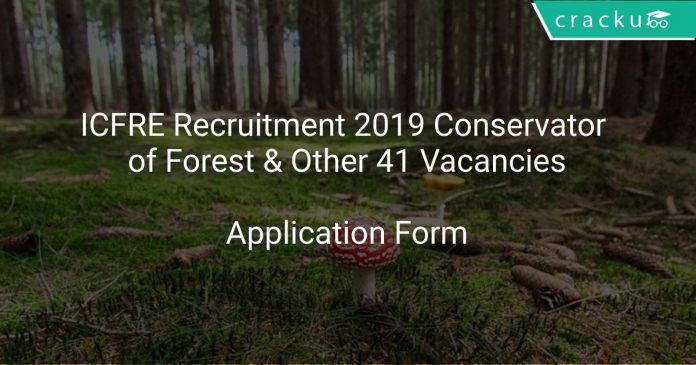 ICFRE Recruitment 2019 Conservator of Forest & Other 41 Vacancies