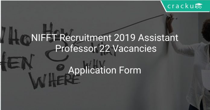 NIFFT Recruitment 2019 Assistant Professor 22 Vacancies