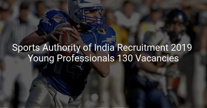 Sports Authority of India Recruitment 2019 Young Professionals 130 Vacancies