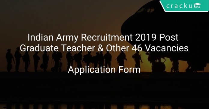 Indian Army Recruitment 2019 Post Graduate Teacher & Other 46 Vacancies