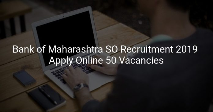 Bank of Maharashtra Specialist Officer Recruitment 2019