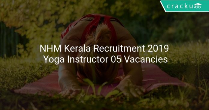 NHM Kerala Recruitment 2019 Yoga Instructor 05 Vacancies