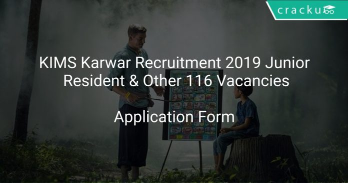 KIMS Karwar Recruitment 2019 Junior Resident & Other 116 Vacancies