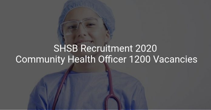 SHSB Recruitment 2020 Community Health Officer 1200 Vacancies
