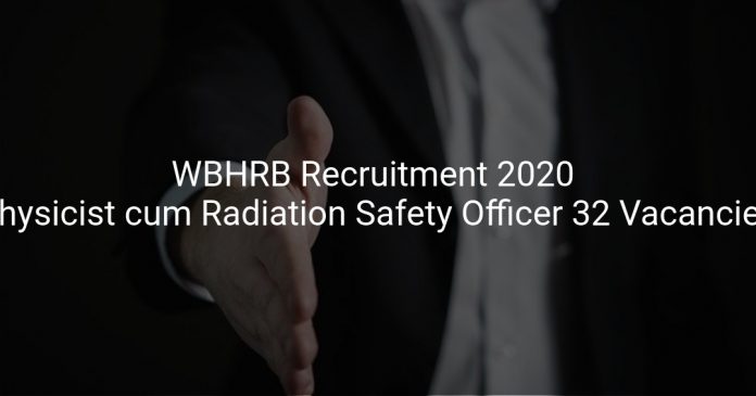 WBHRB Recruitment 2020 Physicist cum Radiation Safety Officer 32 Vacancies