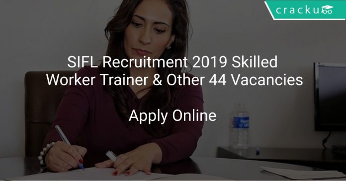 SIFL Recruitment 2019 Skilled Worker Trainer & Other 44 Vacancies