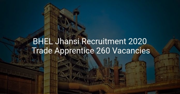 BHEL Jhansi Recruitment 2020 Trade Apprentice 260 Vacancies