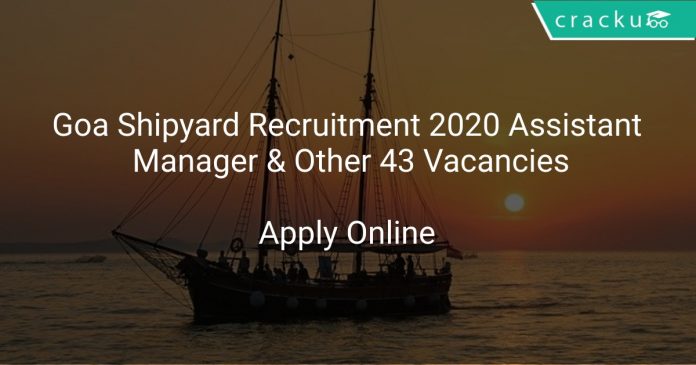 Goa Shipyard Recruitment 2020 Assistant Manager & Other 43 Vacancies