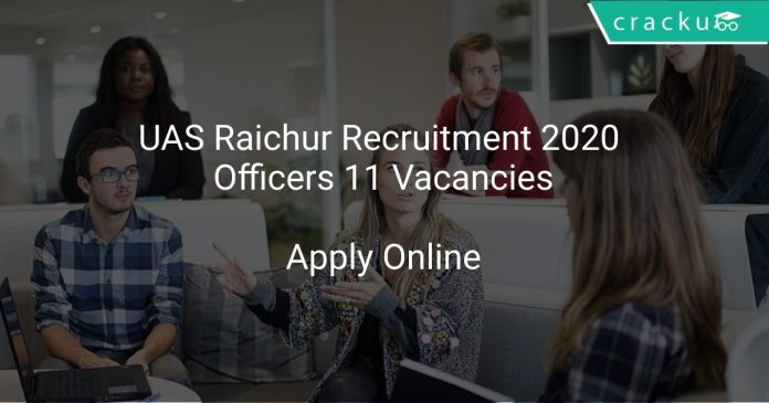 UAS Raichur Recruitment 2020 Officers 11 Vacancies