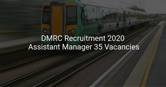 DMRC Recruitment 2020 Assistant Manager 35 Vacancies