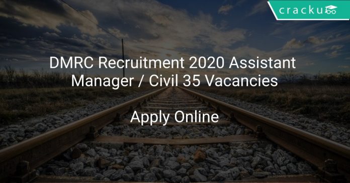DMRC Recruitment 2020 Assistant Manager / Civil 35 Vacancies