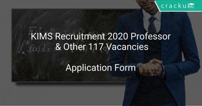 KIMS Recruitment 2020 Professor & Other 117 Vacancies