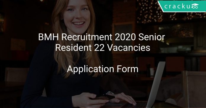 BMH Recruitment 2020 Senior Resident 22 Vacancies