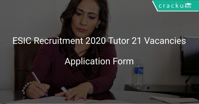 ESIC Recruitment 2020 Tutor 21 Vacancies
