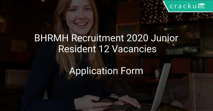 BHRMH Recruitment 2020 Junior Resident 12 Vacancies