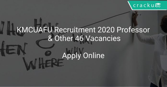KMCUAFU Recruitment 2020 Professor & Other 46 Vacancies