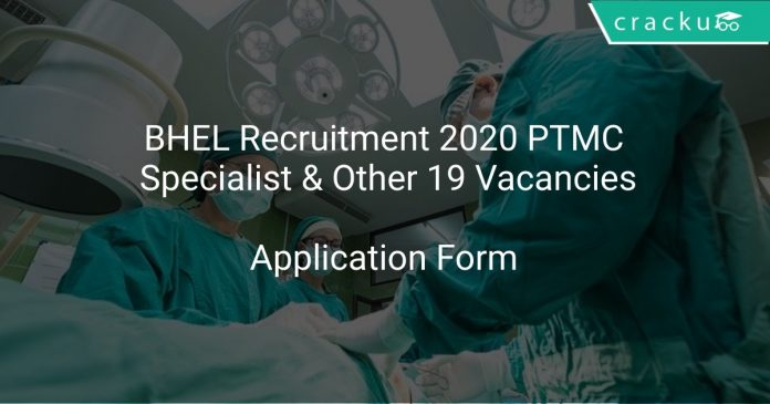 BHEL Recruitment 2020 PTMC Specialist & Other 19 Vacancies
