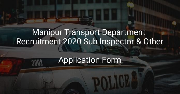 Manipur Transport Department Recruitment 2020 Sub Inspector & Other