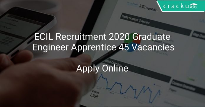 ECIL Recruitment 2020 Graduate Engineer Apprentice 45 Vacancies