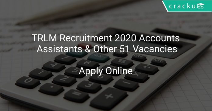 TRLM Recruitment 2020 Accounts Assistants & Other 51 Vacancies