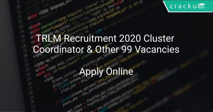 TRLM Recruitment 2020 Cluster Coordinator & Other 99 Vacancies