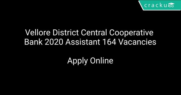 Vellore District Central Cooperative Bank 2020 Assistant 164 Vacancies