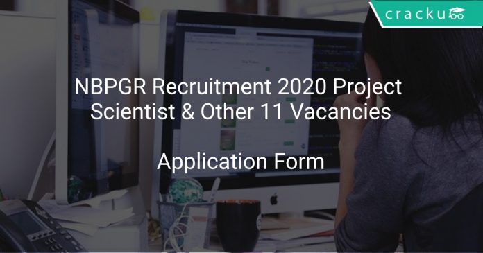 NBPGR Recruitment 2020 Project Scientist & Other 11 Vacancies